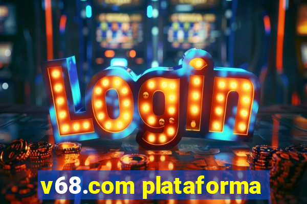 v68.com plataforma